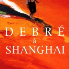 OLIVIER DEBRE - DEBRE A SHANGAI (FRANCAIS-ANGLAIS-CHINOIS)