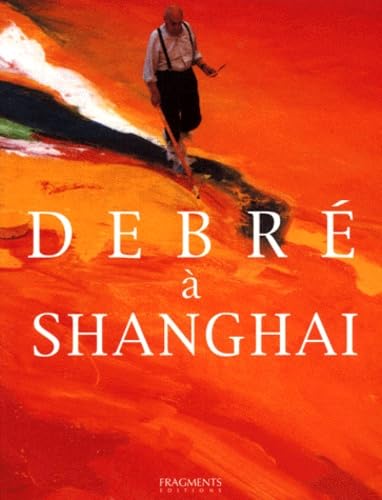 OLIVIER DEBRE - DEBRE A SHANGAI (FRANCAIS-ANGLAIS-CHINOIS)