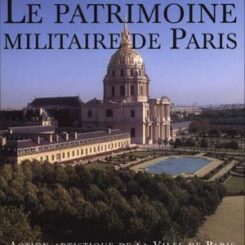 LE PATRIMOINE MILITAIRE DE PARIS