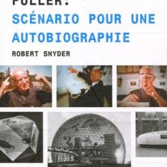 BUCKMINSTER FULLER : SCENARIO POUR UNE AUTOBIOGRAPHIE
