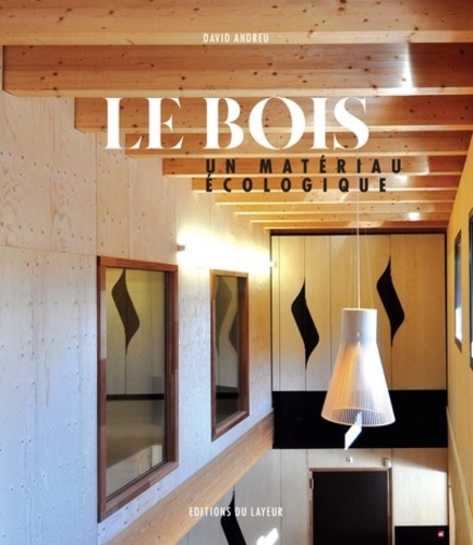 LE BOIS - UN MATERIAU ECOLOGIQUE