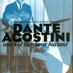 DANTE AGOSTINI - UNE VIE TAMBOUR BATTANT