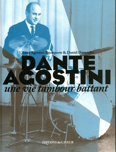 DANTE AGOSTINI - UNE VIE TAMBOUR BATTANT