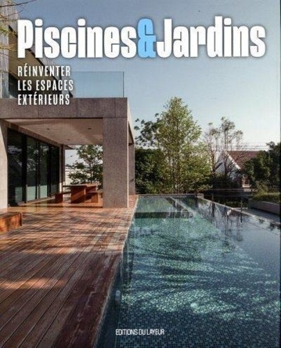 PISCINES ET JARDINS - REINVENTER LES ESPACES EXTERIEURS