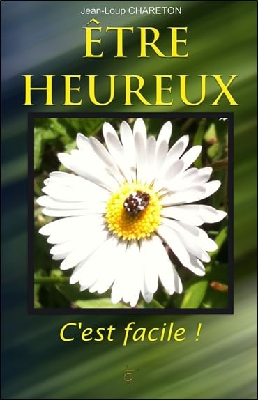 ETRE HEUREUX - C'EST FACILE !