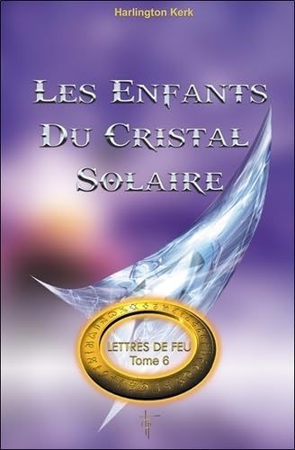 LES ENFANTS DU CRISTAL SOLAIRE - LETTRES DE FEU