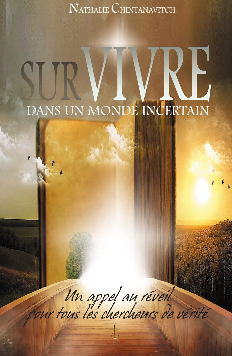 SURVIVRE DANS UN MONDE INCERTAIN - UN APPEL AU REVEIL POUR TOUS LES CHERCHEURS DE VERITE