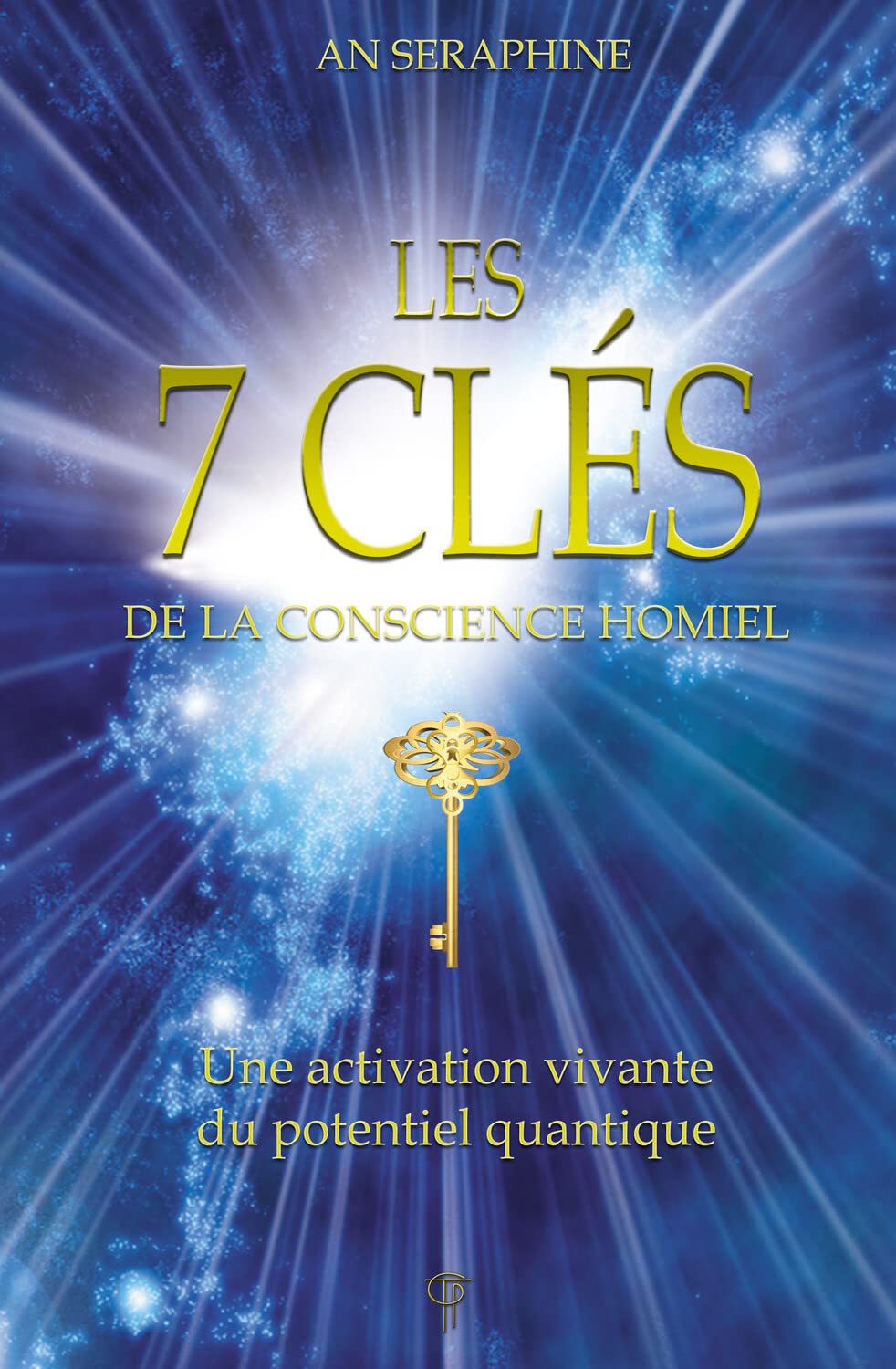 LES 7 CLES DE LA CONSCIENCE HOMIEL - UNE ACTIVATION VIVANTE DU POTENTIEL QUANTIQUE
