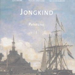 JONGKIND - CATALOGUE CRITIQUE DE L'ŒUVRE - PEINTURE