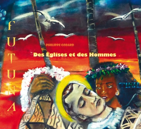 DES EGLISES ET DES HOMMES - DERNIER VOYAGE A FUTUNA