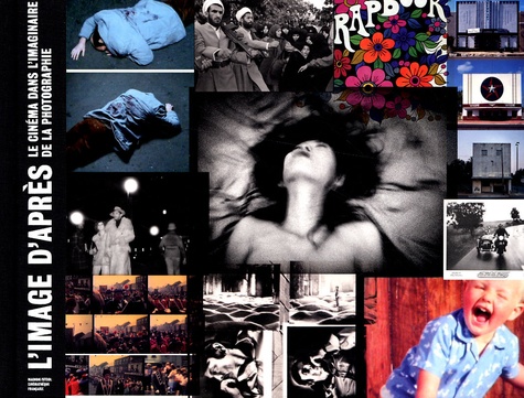 L'IMAGE D'APRES - LE CINEMA DANS L'IMAGINAIRE DE LA PHOTOGRAPHIE