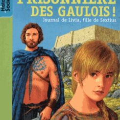 JOURNAL DE LIVIA, FILLE DE SEXTIUS - T2 - PRISONNIERE DES GAULOIS