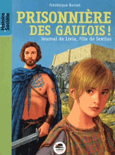 JOURNAL DE LIVIA, FILLE DE SEXTIUS - T2 - PRISONNIERE DES GAULOIS