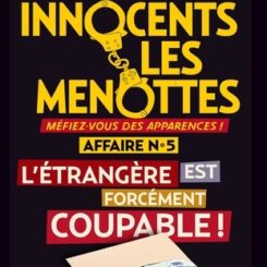 AUX INNOCENTS LES MENOTTES - L'ETRANGERE EST FORCEMENT COUPABLE