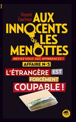 AUX INNOCENTS LES MENOTTES - L'ETRANGERE EST FORCEMENT COUPABLE