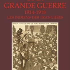 SUR LES SENTIERS DE LA GRANDE GUERRE  - LES INDIENS DES TRANCHEES (1914-1918)