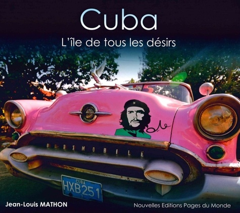 CUBA - L'ILE DE TOUS LES DESIRS