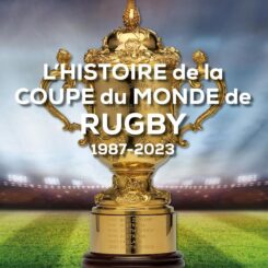L'HISTOIRE DE DE LA COUPE DU MONDE RUGBY 1987 - 2023