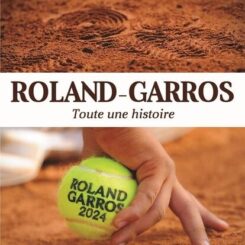 ROLAND GARROS - TOUTE UNE HISTOIRE