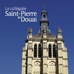 LA COLLEGIALE SAINT PIERRE DE DOUAI