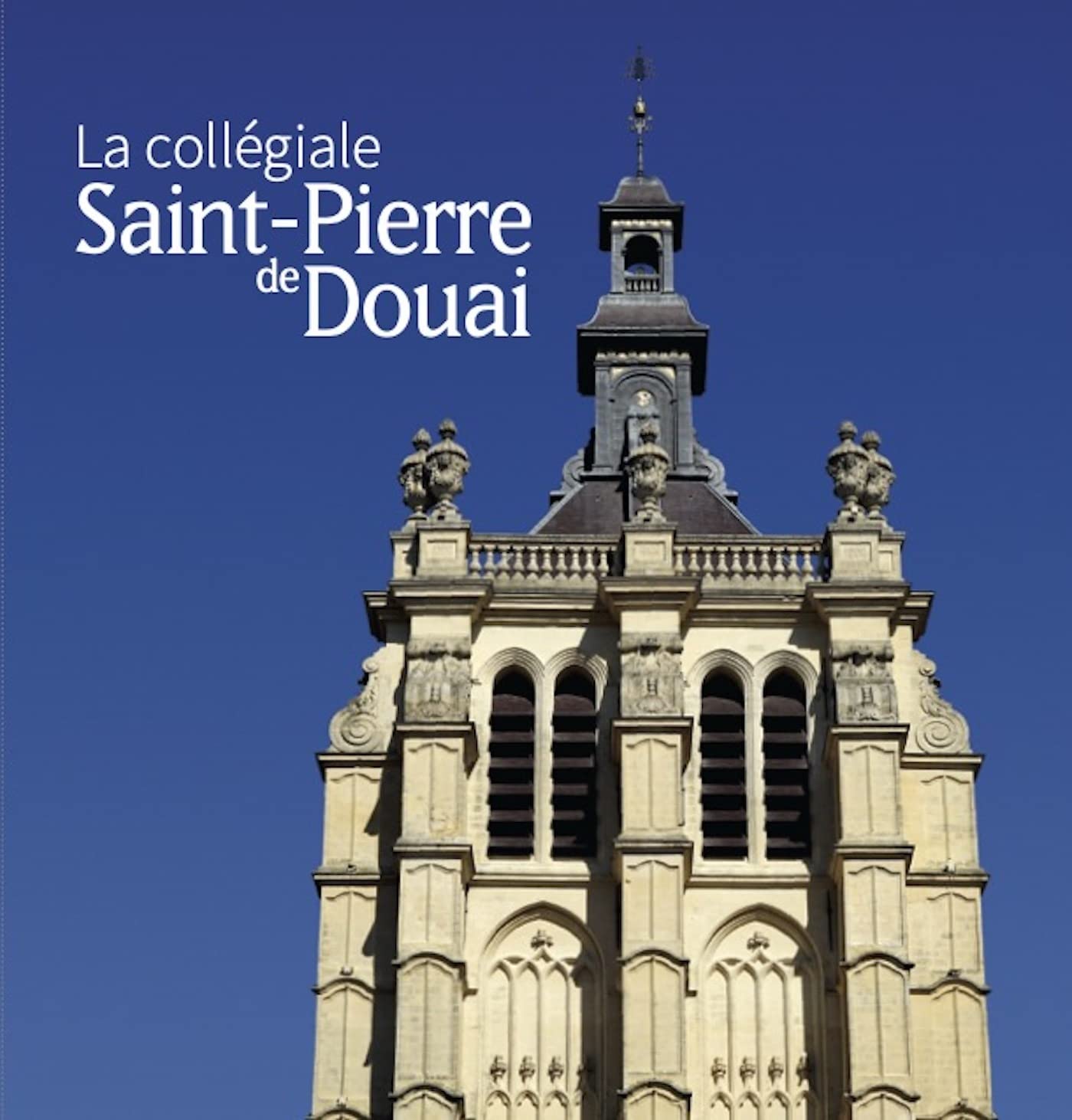 LA COLLEGIALE SAINT PIERRE DE DOUAI