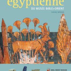 LA COLLECTION EGYPTIENNE DU MUSEE BIBLE+ORIENT