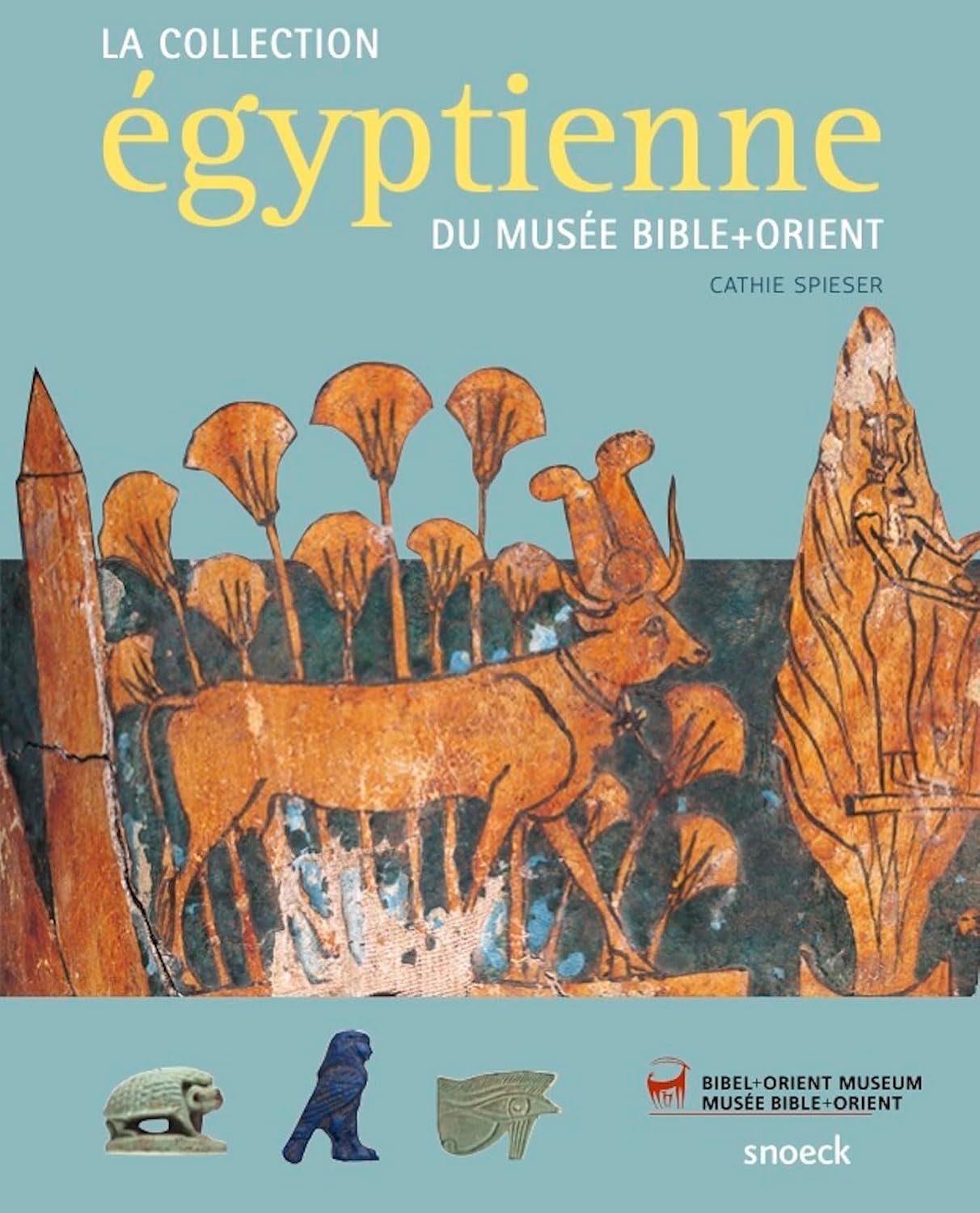 LA COLLECTION EGYPTIENNE DU MUSEE BIBLE+ORIENT