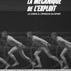 LA MECANIQUE DE L'EXPLOIT - LE CORPS A L'EPREUVE DU SPORT