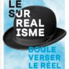 LE SURREALISME - BOULEVERSER LE REEL