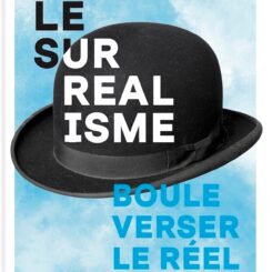 LE SURREALISME - BOULEVERSER LE REEL