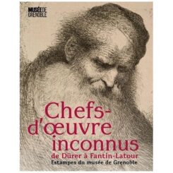 CHEFS D'OEUVRE INCONNUS DE DURER A FANTIN-LATOUR - ESTAMPES DU MUSEE DE GRENOBLE